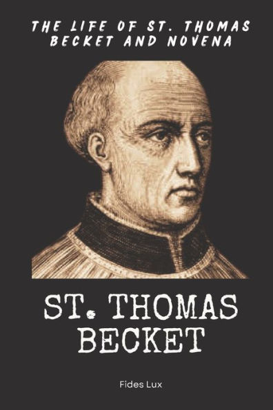 St. Thomas Becket: The Life of St. Thomas Becket and Novena