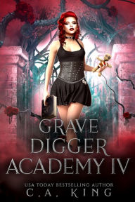 Title: Grave Digger Academy IV, Author: C.A. King