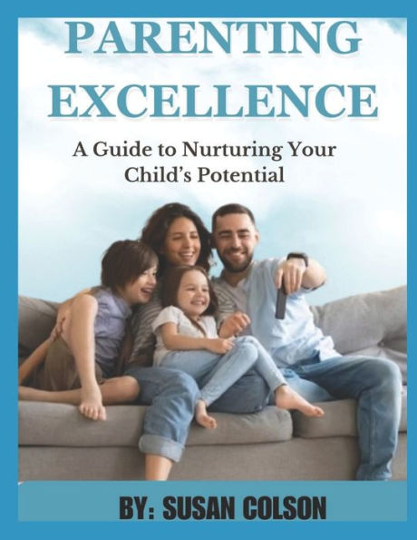 PARENTING EXCELLENCE: A GUIDE TO NURTURING YOUR CHILD'S POTENTIAL