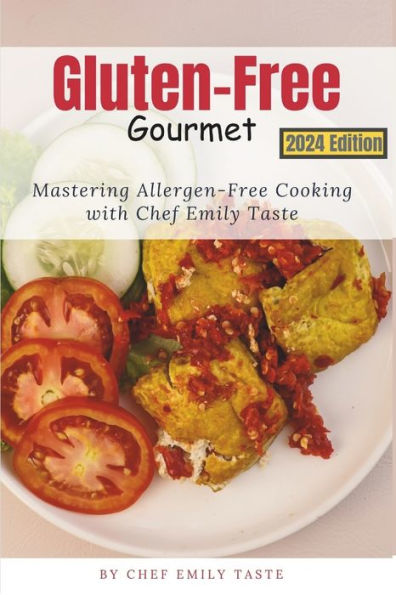 Gluten-Free Gourmet: Mastering Allergen-Free Cooking with Chef Emily Taste