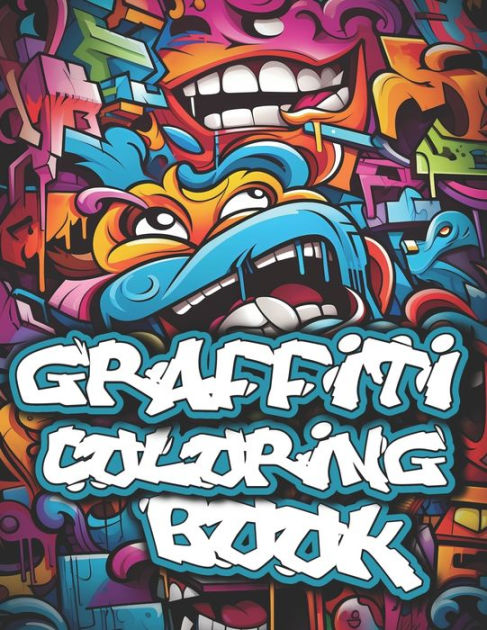 Graffiti Coloring Book: 50+ Graffiti Street Art Coloring Pages for ...