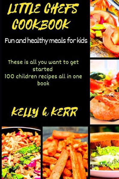 LITTLE CHEFS: Fun and healthy meals for kids