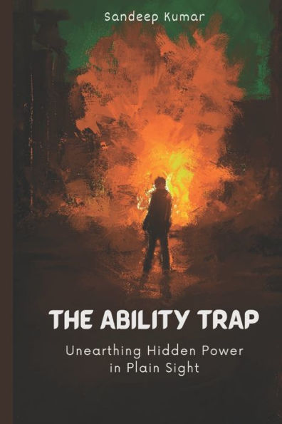The Ability Trap: Unearthing Hidden Power in Plain Sight"