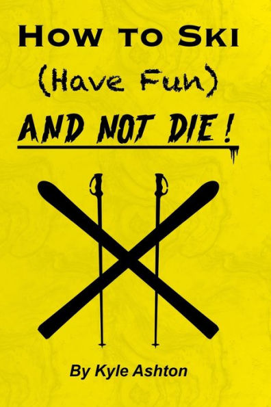 How to Ski (Have Fun) and NOT DIE!