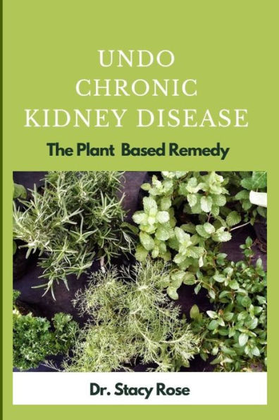 Undo Chronic Kidney Disease: The Plant Based Remedy