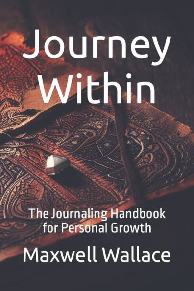 Journey Within: The Journaling Handbook for Personal Growth