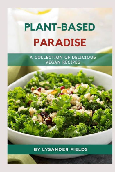 PLANT-BASED PARADISE: : A Collection of Delicious Vegan Recipes