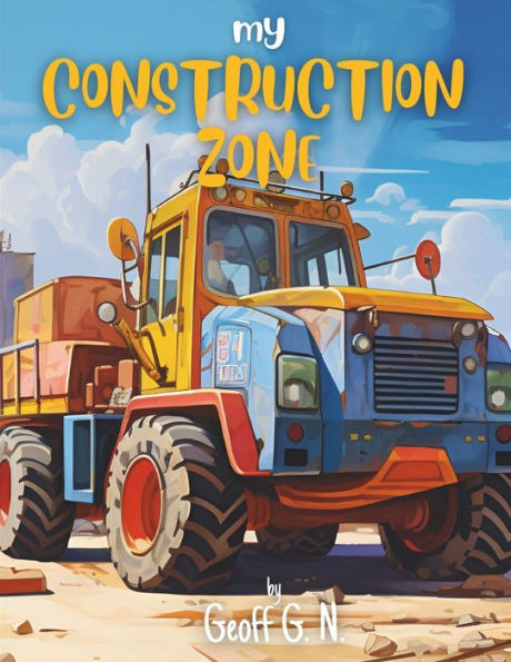 My Construction Zone: Where Imagination Builds Dreams