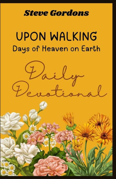 UPON WALKING: Days of Heaven on Earth - Daily Devotional
