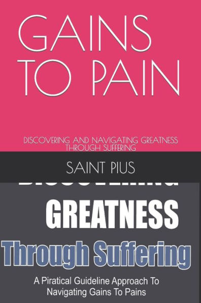 GAINS TO PAIN: DISCOVERING AND NAVIGATING GREATNESS THROUGH SUFFERING