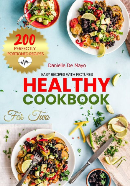 HEALTHY COOKBOOK FOR TWO: 200 Easy Recipes with Pictures for ...