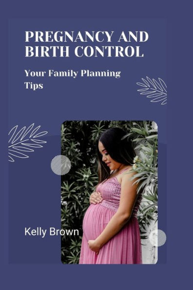 PREGNANCY AND BIRTH CONTROL: : Your Family Planning Tips