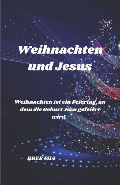 Weihnachten und Jesus: Weihnachten ist ein Feiertag, an dem die Geburt Jesu gefeiert wird.