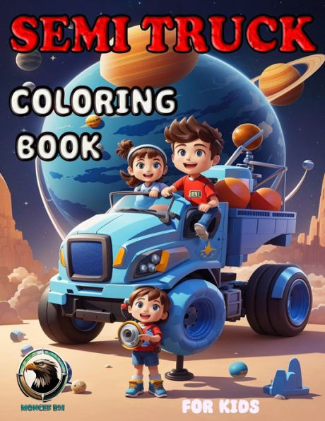 Semi Truck Coloring Book for Kids: Fun Semi Truck Coloring and Activity Book for Kids & Children.