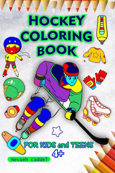 Hockey coloring book: Coloring Pages For Kids And Teens That Are Designed To Reduce Anxiety