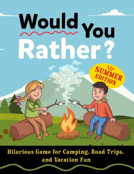 Would You Rather For Kids: Hilarious Games For Camping, Road Trips and Vacation Fun