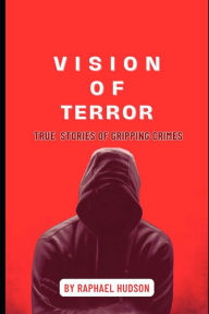 Title: Vision of Terror(Book 1): True Stories of Gripping Crimes, Author: Alexei Maryañn Williams