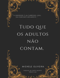 Title: Tudo que os adultos não contam, Author: Michele Oliveira