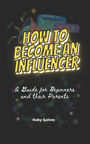 How to Become an Influencer: A Guide for Beginners and Their Parents