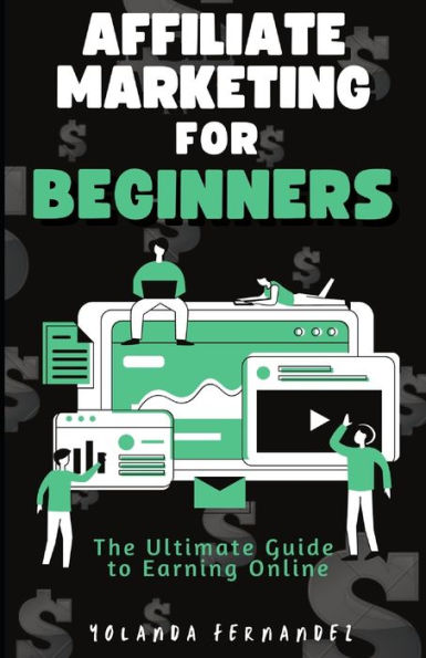Affiliate Marketing for Beginners: The Ultimate Guide To Earning Online