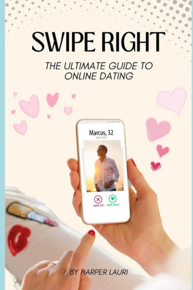 Swipe Right: The Ultimate Guide to Online Dating