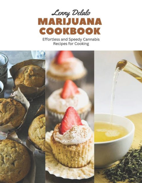 Marijuana Cookbook: Effortless and Speedy Cannabis Recipes for Cooking