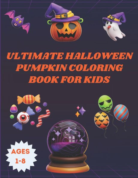 Ultimate Halloween Pumpkin Coloring Book for kids: Spooky Fun for Little Ones: Halloween Coloring Book for Kids with Crayons, Ages 1-8: Join the Halloween Coloring Extravaganza!, Toddler-Friendly Pumpkin Magic: Halloween Coloring Book for Little Ones