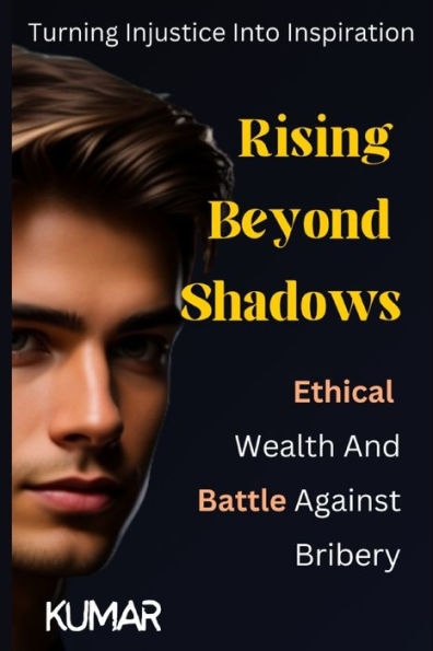 Rising Beyond Shadows: Ethical wealth and Battle Against Bribery: Turning Injustice into Inspiration