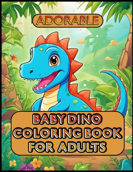 Adorable Baby Dino Coloring Book For Adults