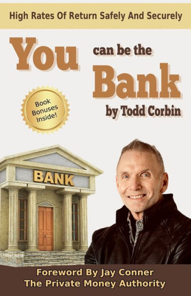 You Can Be The Bank: High Rates Of Return Safely And Securely