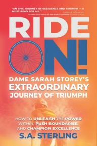 Title: Ride On! Dame Sarah Storey's Extraordinary Journey of Triumph: How to Unleash the Power Within, Push Boundaries, and Champion Excellence, Author: S.A. Sterling