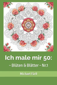 Title: Ich male mir 50: ~ Blüten & Blätter ~ Nr.1, Author: Michael Fürll