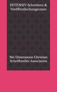 Title: INTENSIV Schreiwen & Verëffentlechungscours, Author: N Christian Schrëftsteller Association