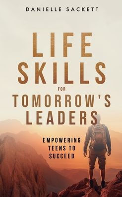 Life Skills for Tomorrow's Leaders: Empowering Teens to Succeed