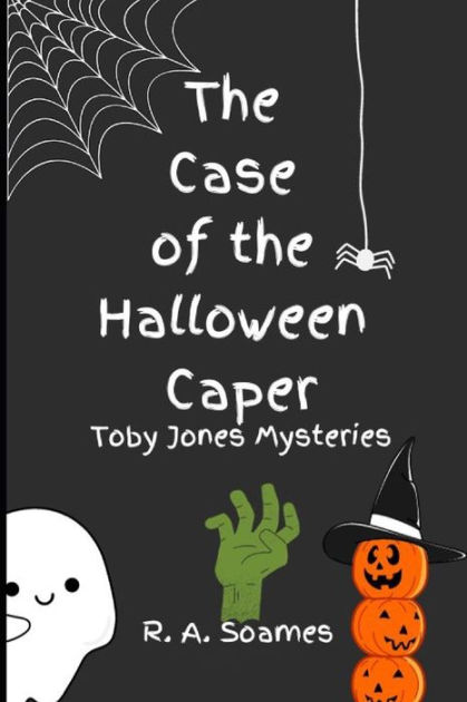 The Case of the Halloween Caper: Toby Jones Mysteries by R. A. Soames ...