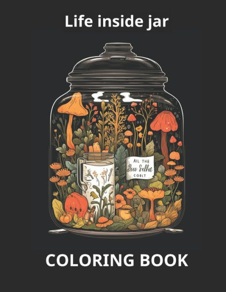 Life Inside a Jar: A Coloring Odyssey, Coloring Pages for Relaxtion, Adutls + Kids