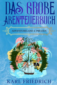 Title: Das große Abenteuerbuch: Adventureland 4: Piraten, Author: Karl Friedrich