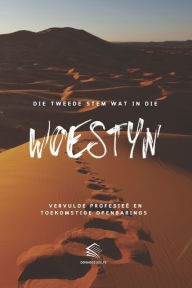 Title: Die Tweede Stem wat in die Woestyn: Vervulde Profesieë en Toekomstige Openbarings, Author: Domingos Aiolfe