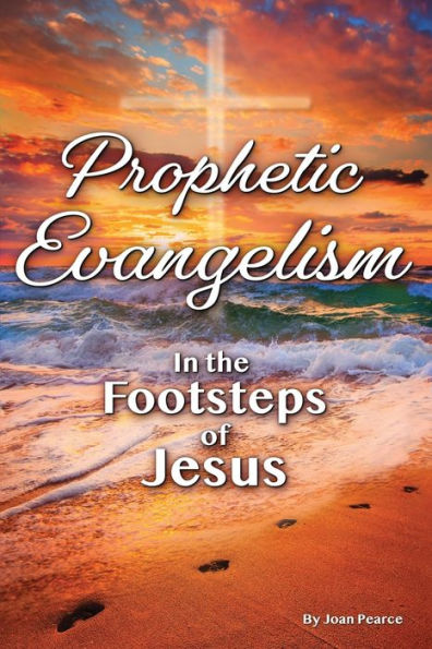 Prophetic Evangelism: In The Footsteps Of Jesus