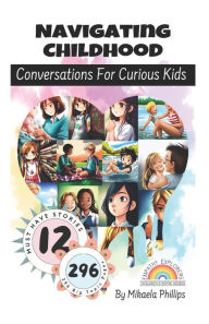 Title: Navigating Childhood: Conversations For Curious Kids, Author: Mikaela Phillips