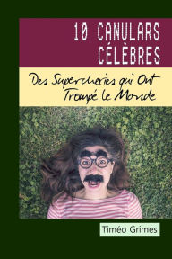 Title: 10 Canulars Célèbres: Des Supercheries qui Ont Trompé le Monde, Author: Timéo Grimes