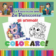 Title: Le filastrocche delle zie pasticciotte: animali da colorare accompagnati da filastrocche originali, Author: Michele Farella