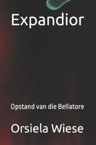 Title: Expandior: Opstand van die Bellatore, Author: Orsiela Wiese