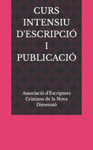 Title: CURS INTENSIU D'ESCRIPCIÓ I PUBLICACIÓ, Author: Associac Cristians de la Nova Dimensió