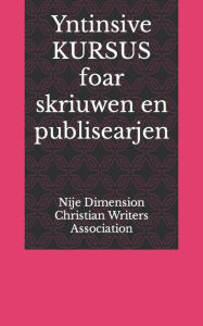 Title: Yntinsive KURSUS foar skriuwen en publisearjen, Author: Nije D... Christian Writers Association