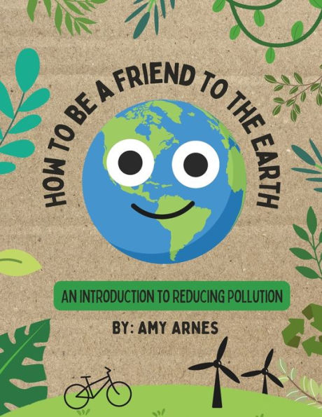 How to Be A Friend to the Earth: An Introduction to Reducing Pollution