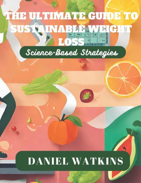 The Ultimate Guide to Sustainable Weight Loss: Science-Based Strategies