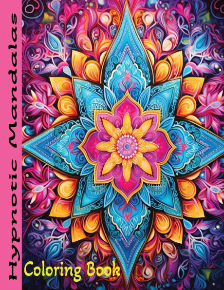 Hypnotic Mandalas: Coloring Book