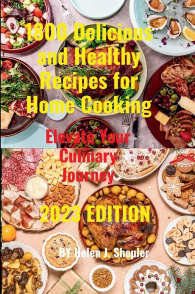 1800 Delicious and Healthy Recipes for Home Cooking: : Elevate Your Culinary Journey"