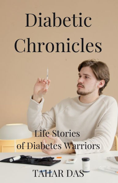 Diabetic Chronicles: Life Stories of Diabetes Warriors